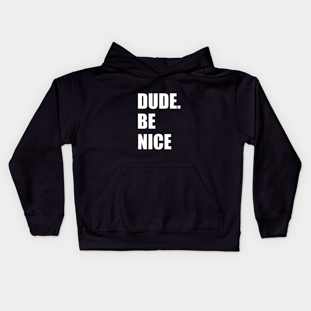 dude, be nice" shirt | Unisex tee | Perfect gift for brother, sister or friends work Kids Hoodie by Captainstore